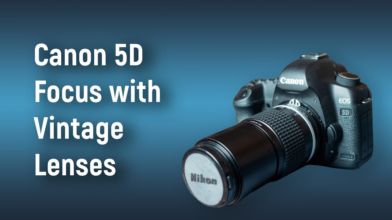 Using Canon 5D Series with Vintage Lenses - YouTube