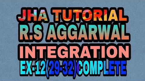 R.S AGGARWAL SOLUTION  CLASS 12TH |INTEGRATION| Ex-12(29-32)complete|JHA TUTORIAL