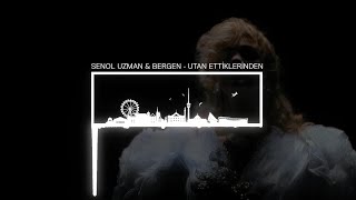 Senol Uzman & Bergen - Utan Etti̇kleri̇nden
