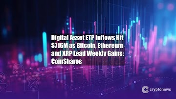 Digital Asset ETP Inflows Hit $716M as Bitcoin, Ethereum and XRP