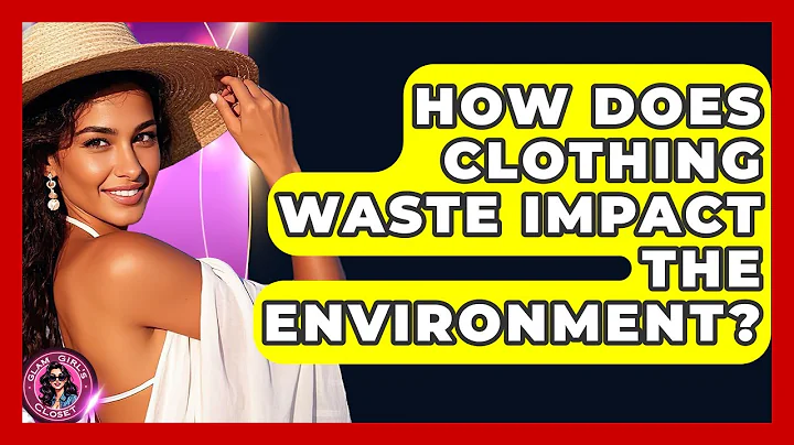 How Does Clothing Waste Impact The Environment? - Glam Girl's Closet