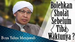 Bolehkan Sholat Sebelum Tiba Waktunya? - Buya Yahya Menjawab