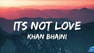 Its Not Love (Lyrics Video) | Khan Bhaini | New Punjabi Songs 2024 | Latest Punjabi Songs 2024