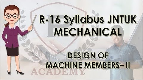 Design of Machine Members II | R 16 Syllabus for Mechanical Engineering | JNTUK | Purushotam Academy