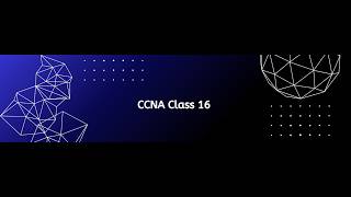 CCNA CLASS 16