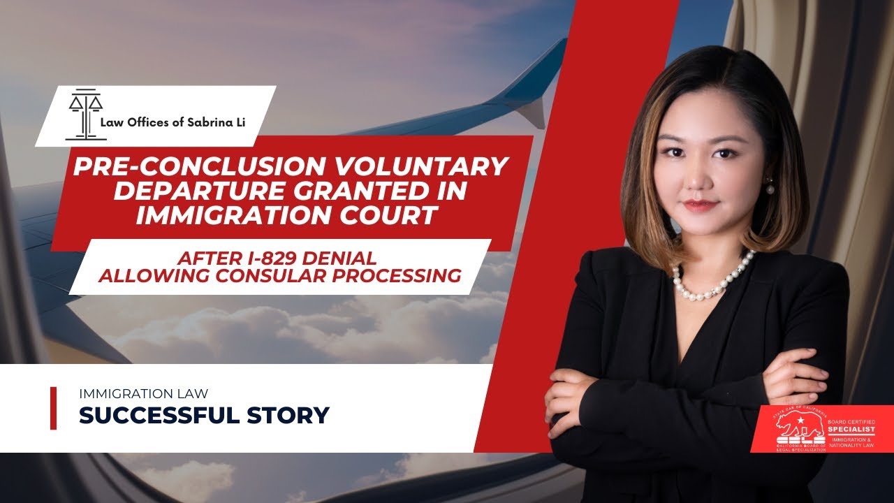 Pre-Conclusion Voluntary Departure Granted in Immigration Court After I-829 Denial