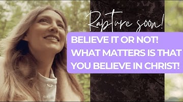 Rapture Soon. Believe It Or Not. What Matters Is Believe In Christ.