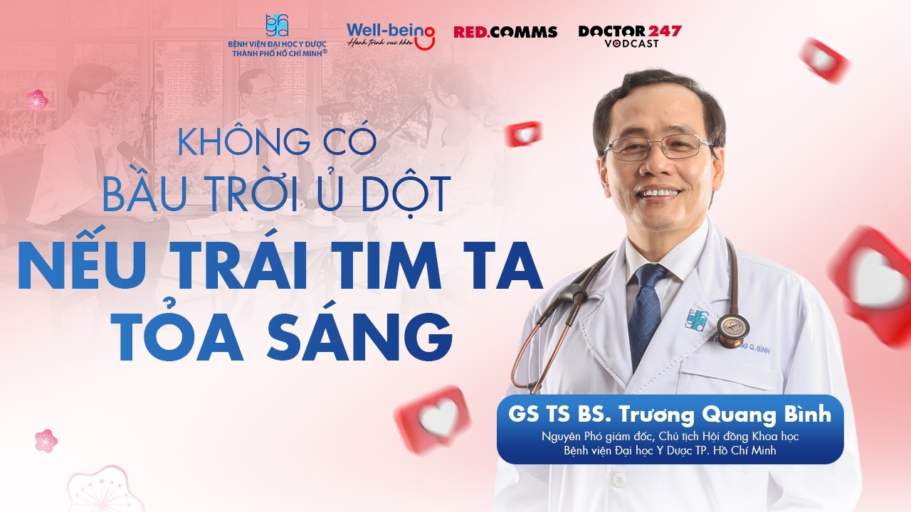 KhÃ´ng cÃ³ báº§u trá»i á»§ dá»™t náº¿u trÃ¡i tim ta tá»a sÃ¡ng  - GS TS BS. TrÆ°Æ¡ng Quang BÃ¬nh | Wellbeing EP8