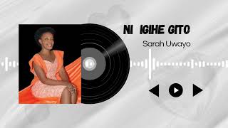 NIGIHE GITO BY SARAH UWAYO Official audio