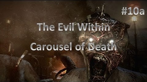 The Evil Within - #10a Carousel of Death