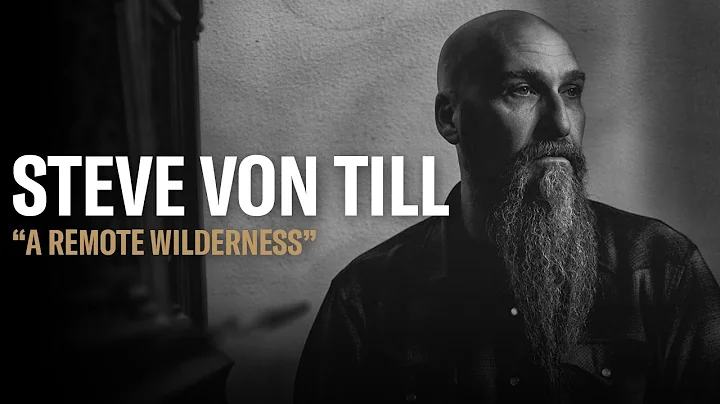 Steve Von Till (Neurosis) | "A Remote Wilderness" ...