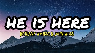 Bethany Wohrle & John wilds - He is here (lyrics)