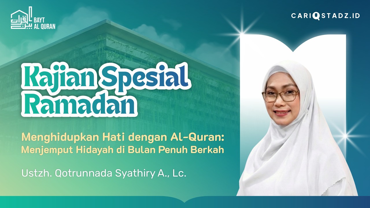 Menghidupkan Hati dengan Al-Qur'an: Menjemput Hidayah di Bulan Penuh Berkah | Ustzh Qatrunnada, Lc.
