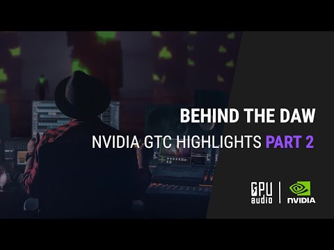 Nvidia GTC S22 Highlights Part 2: Behind the DAW