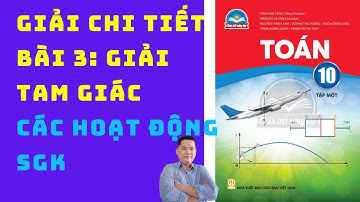 Giải Chi Tiết Bài 3 Giải Tam Giác Và Ứng Dụng Thực Tế - Toán 10 Chân Trời Sáng Tạo