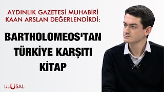 Aydınlık Gazetesi Muhabiri Kaan Arslan Değerlendirdi Bartholomeostan Türkiye Karşıtı Kitap