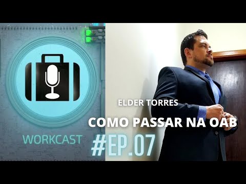 COMO PASSAR NA OAB (3de3) | ELDER TORRES | WORKCAST | #EP06