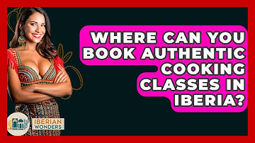Where Can You Book Authentic Cooking Classes In Iberia? - Iberian Wonders