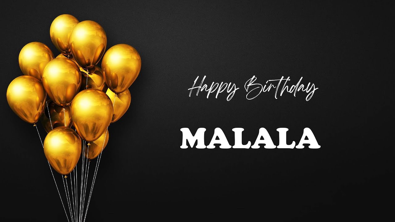 MALALA Happy Birthday Song – Happy Birthday MALALA