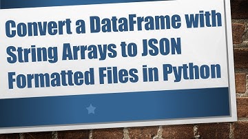 Convert a DataFrame with String Arrays to JSON Formatted Files in Python