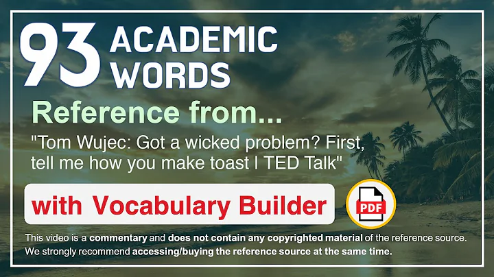 93 Academic Words Ref from "Tom Wujec: Got a wicked problem? First, tell me how you make toast, TED"