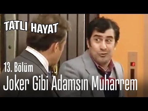 Joker gibi adamsın Muharrem - Tatlı Hayat 13. Bölüm