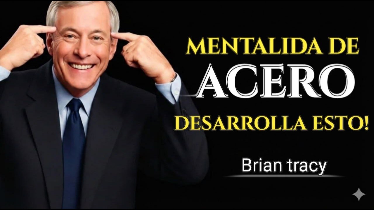 MENTE DE ACERO | desarrolla tu fuerza mental - BRIAN TRACY
