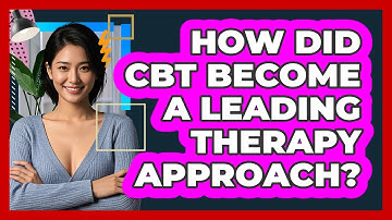 How Did CBT Become A Leading Therapy Approach? - CBT Toolkit