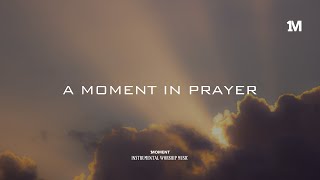A MOMENT IN PRAYER - Instrumental  Soaking worship Music   1Moment