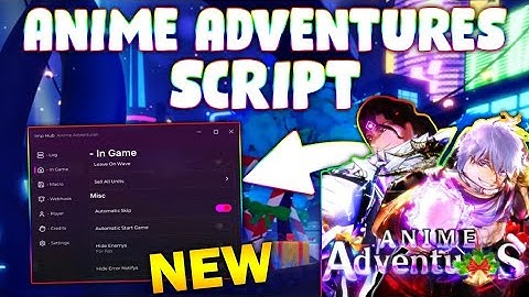 *NEW* Anime Adventures Script (PASTEBIN 2024) (AUTO SKIP , AUTO UPGRADE , AUTO NEXT STAGE  )