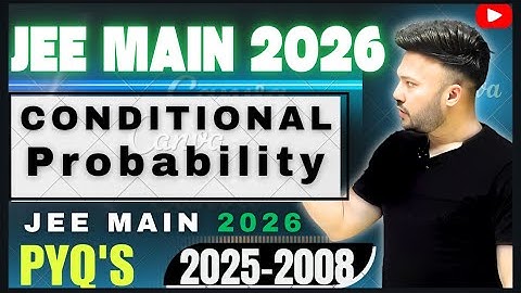 JEE Main 2026 ( L 8 ) Conditional Probability JEE  MainPYQ 2025 - 2017 #jee2026 Probability Class 12