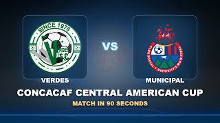 Round 02: Verdes vs Municipal | CONCACAF Central American Cup | Match in 90 Seconds!