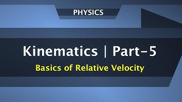 Kinematics Part-5 | Basics of Relative Velocity | Physics Engineering Entrance Preparation