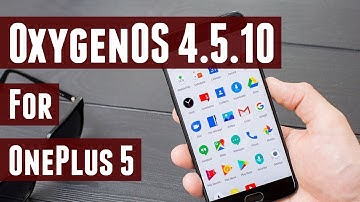OxygenOS 4.5.10 for OnePlus 5 - What