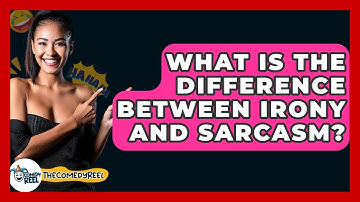 What Is The Difference Between Irony And Sarcasm? - The Comedy Reel