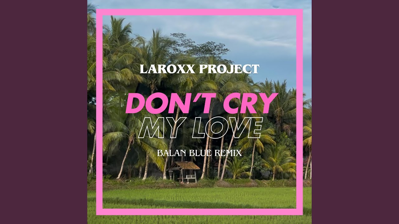 Don't Cry My Love (Balan Blue Remix) - YouTube
