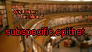 What does subspecific epithet mean