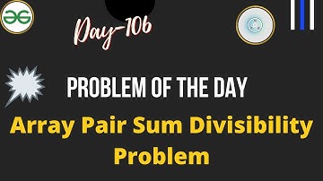 Array Pair Sum Divisibility Problem || Day-106 Problem of the day ||  Array Pair Sum divisible by k
