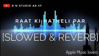 Raat ki hatheli  par  [slowed & reverb] apple Music lovers  R N studio Ak 47