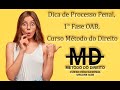 Dica de Processo Penal, 1° Fase OAB, Curso Método do Direito