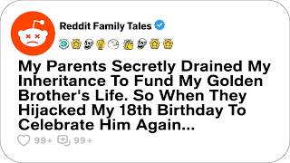My Parents Secretly Drained My Inheritance To Fund My Golden Brother's Life. So... - Reddit Story