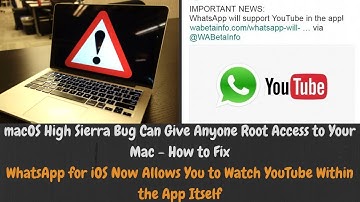 macOS High Sierra Bug Can Give Anyone Root Access| WhatsApp iOS You Can Watch YouTube Within the App