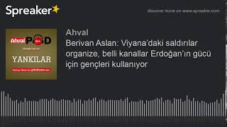 Berivan Aslan: Viyana’daki saldırılar organize, belli kanallar Erdoğan’ın gücü için gençleri kullanı