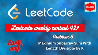 Leetcode Weekly Contest 427 || Problem C || 3381. Maximum Subarray Sum With Length Divisible by K