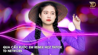 Qua Cầu Rước Em Remix DanhKa (TD Network) ~ Anh Bắc Cái Ghế Để Ngóng Trông Em Về Remix Hot TikTok