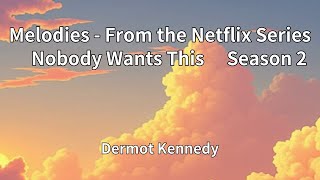Dermot Kennedy - Melodies - From the Netflix Series "Nobody Wants This" Season 2 (Lyrics)