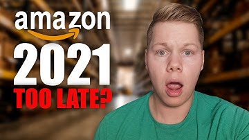 Amazon FBA 2021 Too Late To Start 2021? My HONEST Opinion