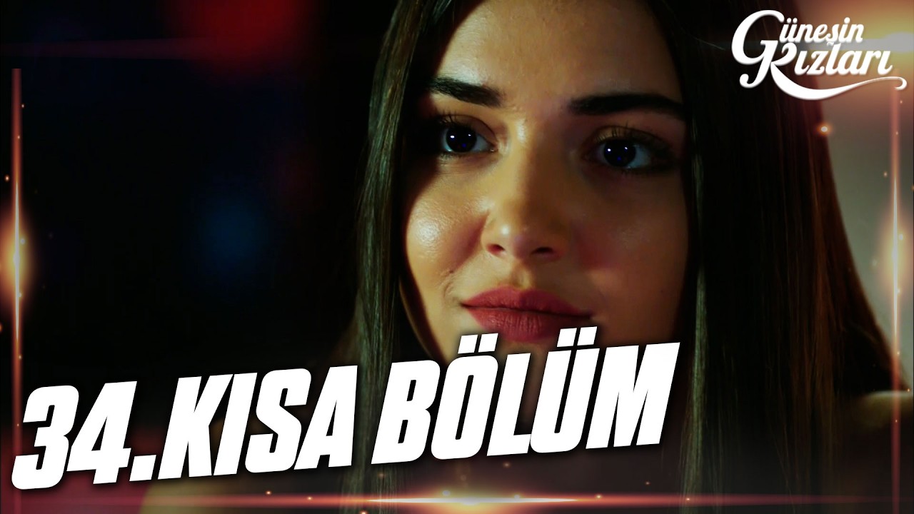 Güneşin Kızları 34. Kısa Bölüm