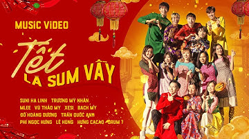 TẾT LÀ SUM VẦY - ĐỖ HOÀNG DƯƠNG, SUNI HẠ LINH, MLEE, XESI, H&M CHANNEL... | OFFICIAL MUSIC VIDEO
