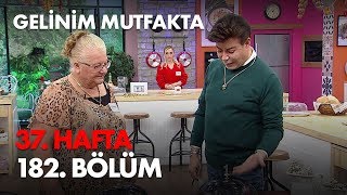 Gelinim Mutfakta 37. Hafta 182. Bölüm - Full Bölüm